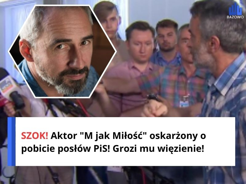 SZOK! Aktor "M jak Miłość" oskarżony o pobicie posłów PiS! Grozi mu więzienie!